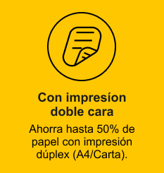 COn Impresión a doble cara, Ahorra hasta 50% de papel con impresión duplex (A4/Carta)